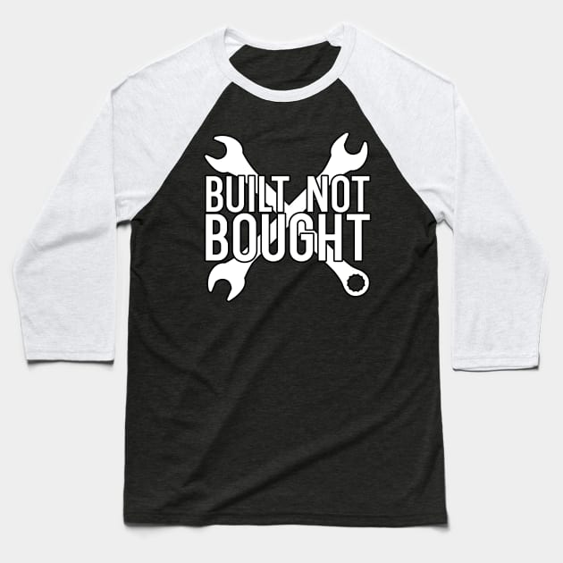 Built not bought Baseball T-Shirt by maxcode